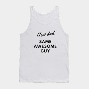 NEW DAD SAME AWESOME GUY Tank Top